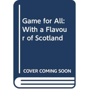 Game for All: With a Flavour of Scotland