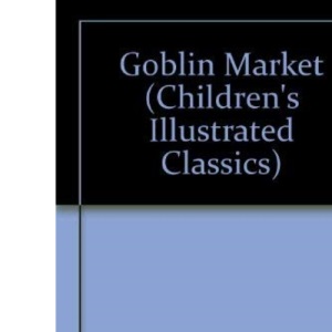 Goblin Market (Children's illustrated classics)