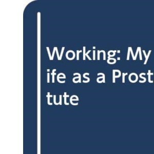Working: My Life as a Prostitute