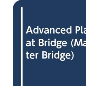 Advanced Play at Bridge (Master Bridge)
