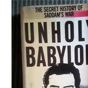 Unholy Babylon: Secret History of Saddam's War