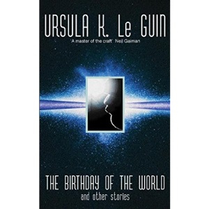 The Birthday Of The World and Other Stories (Gollancz S.F.)