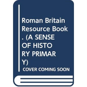 Roman Britain Resource Book. (A SENSE OF HISTORY PRIMARY)