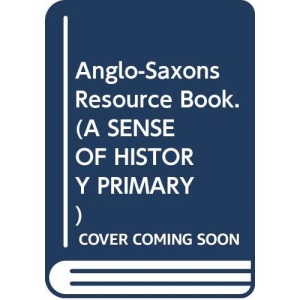 Anglo-Saxons Resource Book. (A SENSE OF HISTORY PRIMARY)