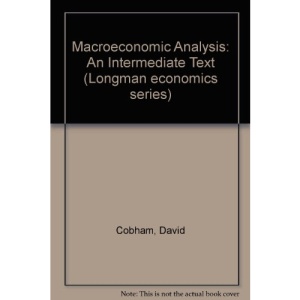 Macroeconomic Analysis: An Intermediate Text (Longman economics series)