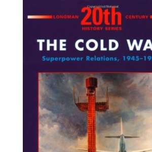The Cold War: Superpower Relations 1945-1989 (LONGMAN TWENTIETH CENTURY HISTORY SERIES)