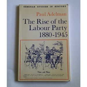 The Rise of the Labour Party, 1880-1945 (Seminar Studies in History)