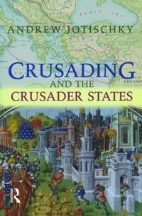 Crusading and the Crusader States (Recovering the Past)
