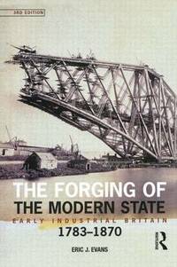 The Forging of the Modern State: Early Industrial Britain, 1783-1870