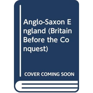 Anglo-Saxon England (Britain Before the Conquest)