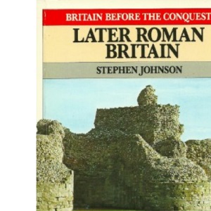 Later Roman Britain (Britain Before the Conquest)