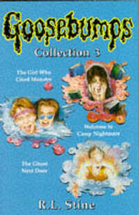 Goosebumps Collection: "Girl Who Cried Monster", "Welcome to Camp Nightmare", "Ghost Next Door" No. 3 (Goosebumps - collections)