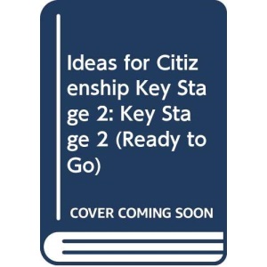 Ideas for Citizenship Key Stage 2: Key Stage 2 (Ready to Go)