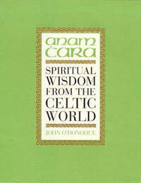Anam Cara: Spiritual Wisdom from the Celtic World