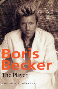 Boris Becker - The Player: The Autobiography