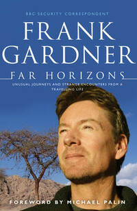 Far Horizons: Unusual Journeys and Strange Encounters from a Travelling Life
