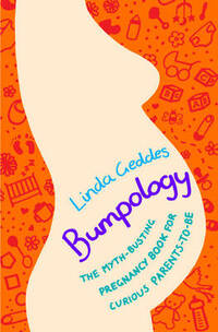 Bumpology: The Myth-busting Pregnancy Book for Curious Parents-to-be