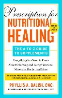 Prescription for Nutritional Healing: The A-to-Z Guide to Supplements, 6th Edition