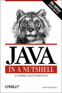 Java In a Nutshell: A Desktop Quick Reference, 4th Edition (The Java Series)
