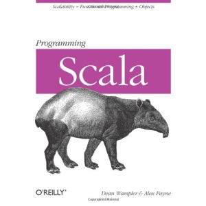 Programming Scala: Scalability = Functional Programming + Objects