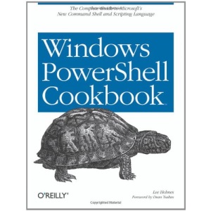 Windows PowerShell Cookbook: for Windows, Exchange 2007, and MOM V3: The Definitive Guide