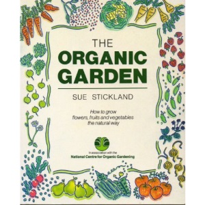 The Organic Garden: How to Grow Flowers, Fruit and Vegetables the Natural Way