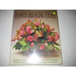 The Hamlyn Step By Step Flower Arranging Course