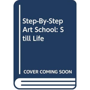 Still Life (Step by Step Art School S.)