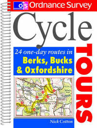 Cycle Tours: 24 One-day Routes in Berkshire, Buckinghamshire and Oxfordshire (Ordnance Survey Cycle Tours)