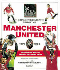 The Hamlyn Illustrated History of Manchester United: 1878-1999