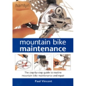 Mountain Bike Maintenance: The Step-by-step Guide to Routine Mountain Bike Maintenance and Repair