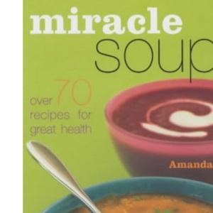 Miracle Soups: Over 70 Recipes for Great Health