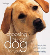 Choosing the Right Dog for You: Profiles of Over 200 Dog Breeds (Hamlyn Reference S.)