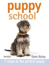 Puppy School: 7 Steps to the Perfect Puppy (Hamlyn Reference S)