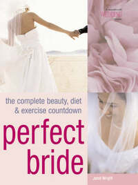 Perfect Bride: The Complete Beauty, Diet and Exercise Countdown