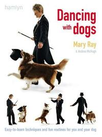 Dancing with Dogs: Easy-to-Learn Techniques and Fun Routines For you and Your Dog