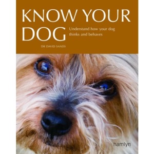 Know Your Dog: Understand How Your Dog Thinks and Behaves