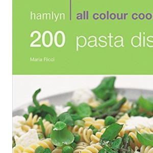 Hamlyn All Colour Cookbook 200 Pasta Dishes: Over 200 Delicious Recipes and Ideas (Hamlyn All Colour Cookery)