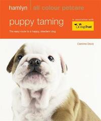 Puppy Taming: Hamlyn All Colour Pet Care: The Easy Route to a Happy, Obedient Dog
