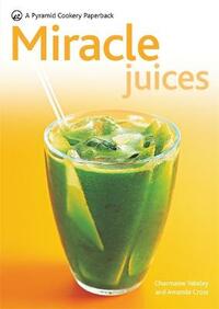 New Pyramid Miracle Juices: Over 50 Juices for a Healthy Life (New Pyramid Paperback) (Pyramids)