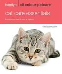 Cat Care Essentials: Everything You Need to Know at a Glance (Hamlyn All Colour)