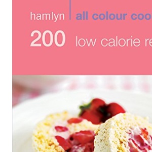 Hamlyn All Colour 200 Low Calorie Recipes (Hamlyn All Colour Cookbooks)