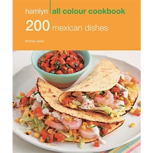 200 Mexican Dishes: Hamlyn All Colour Cookbook (Hamlyn All Colour Cookery)