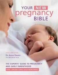 Your New Pregnancy Bible: The Experts' Guide to Pregnancy and Early Parenthood