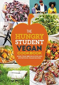 The Hungry Student Vegan Cookbook: More Than 200 Delicious and Nutritious Vegan Recipes (The Hungry Cookbooks)