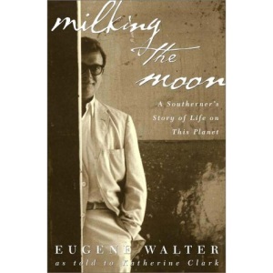 Milking the Moon: A Southerner's Story of Life on This Planet