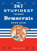 The 267 Stupidest Things Republicans Ever Said and The 267 Stupidest Things Democrats Ever Said