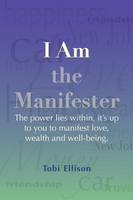 I am the Manifester: The power lies within, it's up to you to manifest love, wealth and well-being.