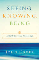 Seeing, Knowing, Being