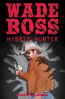 Wade Boss: Hybrid Hunter: Volume 1